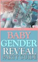 Baby Gender Reveal Party Guide Book - Eleanor Prior, Emily Andrews, Neta Martinez, Megan Langford