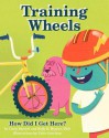 Training Wheels; How Did I Get Here? - Chris E. Barrett, Sally B. Hunter, Tyler Garrison