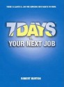 7 Days to Your Next Job: A Step-by-step Guide for Every Job Search - Robert Burton