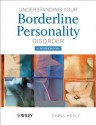 Understanding Your Borderline Personality Disorder: A Workbook - Chris Healy