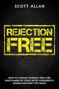 Rejection Free: How to Choose Yourself First and Take Total Charge of Your Life by Confidently Asking For What You Want - Scott Allan