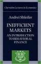 Inefficient Markets: An Introduction to Behavioral Finance (Clarendon Lectures in Economics) - Andrei Shleifer