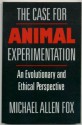 The Case For Animal Experimentation: An Evolutionary And Ethical Perspective - Michael Allen Fox