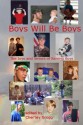 Boys Will Be Boys-The Joys and Terrors of Raising Boys - Cher'ley Grogg-Editor, Dusty Wallace, Dreama Pitt, Steve Scott, Theresa Jenner Garrido, Gloria Alden, Mike Staton, Linda Scott, Misty Montega, Maxwell Taylor, Cher'ley Grogg, Frank Lanerd, Del Grogg