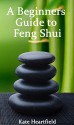 A Beginners Guide to Feng Shui - Kate Heartfield