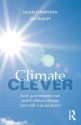 Climate Clever: How Governments Can Tackle Climate Change (and Still Win Elections) - Hugh Compston, Ian Bailey