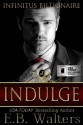 Indulge (Infinitus Billionaires) (Volume 2) - E B Walters