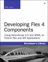 Developing Flex 4 Components: Using ActionScript & MXML to Extend Flex and Air Applications - Mike Jones