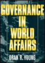 Governance in World Affairs - Oran R. Young