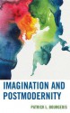 Imagination and Postmodernity - Patrick L. Bourgeois