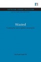 Wasted: Counting the Costs of Global Consumption - Michael R. Redclift