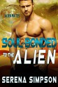 Soul-Bonded to the Alien (Alien Mates book one) - Serena Simpson, Keriann Mckenna