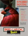 Bird Carving Basics: Songbird Painting (Bird Carving Basics) - Curtis J. Badger