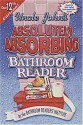 Uncle John's Absolutely Absorbing Bathroom Reader - Bathroom Readers' Institute