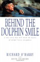 Behind the Dolphin Smile: A True Story that Will Touch the Hearts of Animal Lovers Everywhere - Richard O'Barry