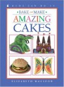 Bake and Make Amazing Cakes - Elizabeth MacLeod, June Bradford