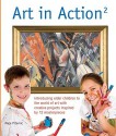 Art in Action 2: Introducing Older Children to the World of Art with Creative Projects Inspired by 12 Masterpieces - Maja Pitamic, Mike Norris