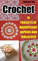 Crochet: 10 Projects Of Magnificient Napkins And Tablecloth: (Crochet Stitches, Crochet Projects, Crochet Linen) (tunisian crochet books, cute and easy crochet) - Adrienne Sun