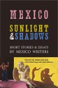 Mexico: Sunlight & Shadows: Short Stories & Essays by Mexico Writers - Michael Hogan, Linton Robinson, Mikel Miller