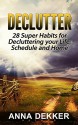 Declutter: 28 Super Habits for Decluttering your Life, Schedule and Home (Declutter, decluttering, declutter your life) - Anna Dekker