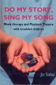 Do My Story, Sing My Song: Music therapy and Playback Theatre with troubled children - Jo Salas