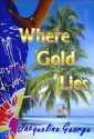 Where Gold Lies - Jacqueline George