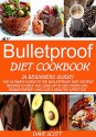 MY BULLETPROOF DIET COOKBOOK (A BEGINNER'S GUIDE): The Ultimate Guide to the Bulletproof Diet Recipes: Recipes to help you Lose up to 1LBS Every Day, Regain Energy and Live a Healthy Lifestyle. - Dave Scott