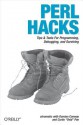 Perl Hacks: Tips & Tools for Programming, Debugging, and Surviving - Chromatic, Damian Conway, Curtis "Ovid" Poe