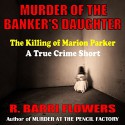 Murder of the Banker's Daughter: The Killing of Marion Parker, A True Crime Short - R. Barri Flowers, Angel Clark