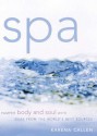 Spa: Pamper Body and Soul With Ideas From the World's Best Sources - Karena Callen