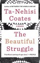 The Beautiful Struggle: A Memoir - Ta-Nehisi Coates