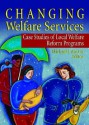 Changing Welfare Services: Case Studies of Local Welfare Reform Programs - Michael J. Austin