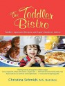 The Toddler Bistro: Toddler-Approved Recipes and Expert Nutrition Advice - Christina Schmidt