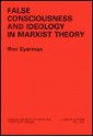 False Consciousness and Ideology in Marxist Theory - Ron Eyerman