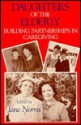 Daughters Of The Elderly: Building Partnerships In Caregiving - Jane E. Norris, Jane Norris, Barbara Silverstone, Mary Anne Montgomery, Ktsy Beck