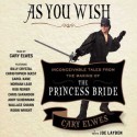 As You Wish: Inconceivable Tales from the Making of The Princess Bride - Joe Layden, Cary Elwes, Andy Scheinman, Rob Reiner, Christopher Guest, Carol Kane, Robin Wright, Wallace Shawn, Chris Sarandon, Norman Lear, Billy Crystal