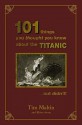 101 Things You Thought You Knew About The Titanic But Didn't - Tim Maltin, Eloise Aston