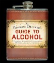 The Thinking Drinker's Guide to Alcohol: A Cocktail of Amusing Anecdotes and Opinion on the Art of Imbibing - Ben McFarland, Tom Sandham