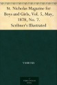 St. Nicholas Magazine for Boys and Girls, Vol. 5, May, 1878, No. 7. Scribner's Illustrated - Various, Mary Mapes Dodge