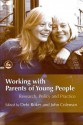 Working with Parents of Young People: Research, Policy and Practice - John Coleman, Debi Roker, Helen Richardson Foster