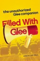 Filled with Glee: The Unauthorized Glee Companion - Leah Wilson