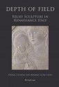 Depth of Field: Relief Sculpture in Renaissance Italy - Donal Cooper, Marika Leino