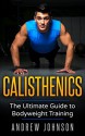 Calisthenics: The Ultimate Guide to Bodyweight Training - Andrew Johnson