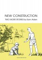 New Construction: Two More Stories - Sam Alden