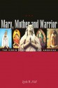 Mary, Mother and Warrior: The Virgin in Spain and the Americas - Linda B. Hall