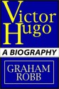 Victor Hugo: A Biography Part 1 Of 2 - Graham Robb