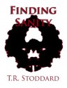 Finding Sanity - T.R. Stoddard