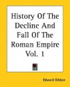 History of the Decline and Fall of the Roman Empire - Edward Gibbon