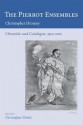 The Pierrot Ensembles: Chronicle and Catalogue, 1912-2012 - Christopher Dromey, Christopher Wintle