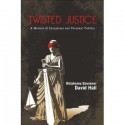 Twisted Justice: A Memoir of Conspiracy and Personal Politics - David Hall